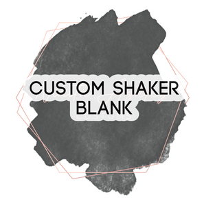 Custom Shaker Blank