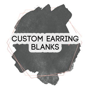 Custom Earring Blanks